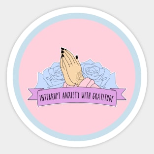 ✩INTERRUPT ANXIETY WITH GRATITUDE✩ Sticker